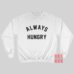 Always Hungry Sweatshirt