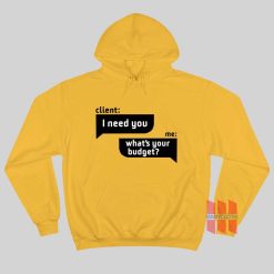 Client I Need You Me What's Your Budget Hoodie