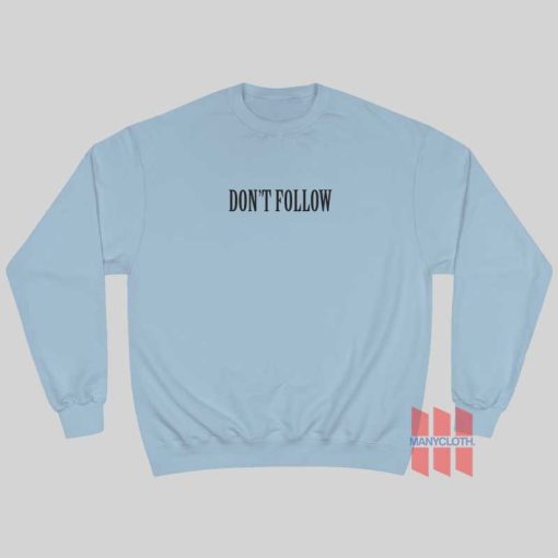 Don’t Follow Sweatshirt