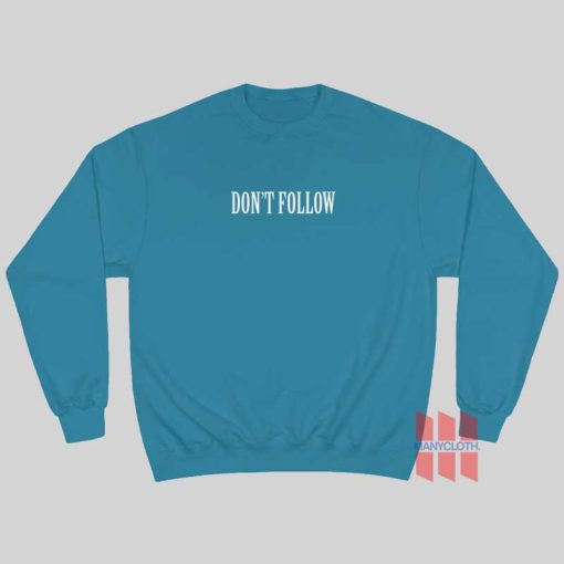 Don’t Follow Sweatshirt