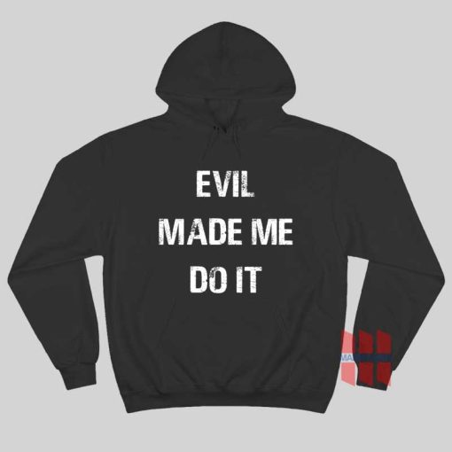 Evil Made Me Do It Hoodie