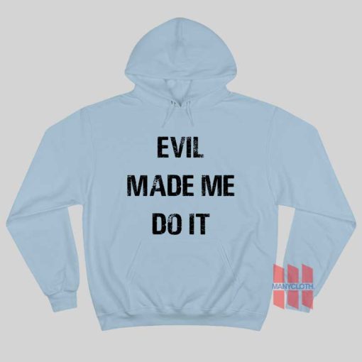 Evil Made Me Do It Hoodie