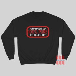 Guaranteed 100% Bullshit Sweatshirt