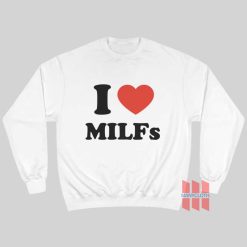 I Love Milfs Sweatshirt