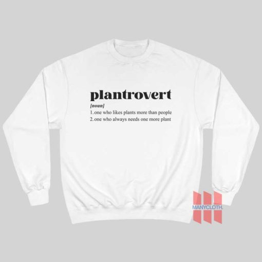 Plantrovert One Who Likes Plants More Than People Sweatshirt