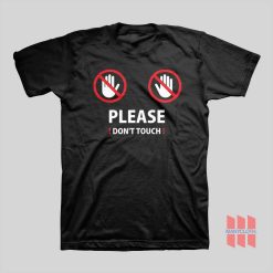 Please Don't Touch T-shirt