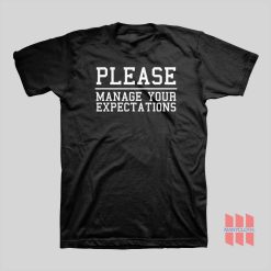 Please Manage Your Expectations T-shirt