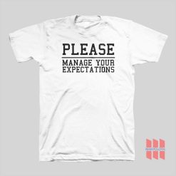 Please Manage Your Expectations T-shirt