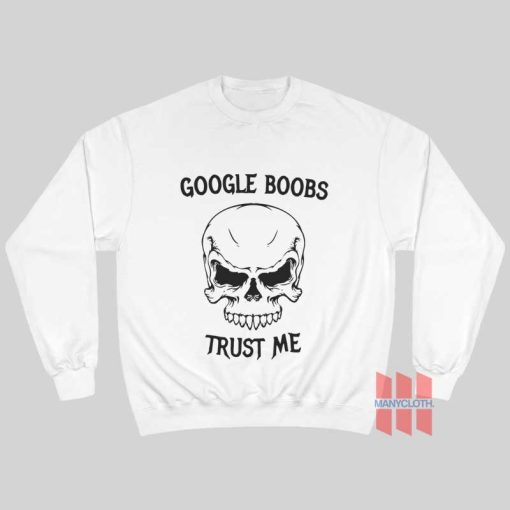 Skull Google Boobs Trust Me Sweatshirt