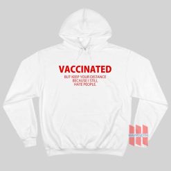 Vaccinated But Keep Your Distance Because I Still Hate People Hoodie