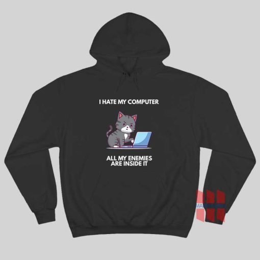 Cat I Hate My Computer All My Enemies Are Inside It Hoodie