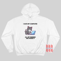Cat I Hate My Computer All My Enemies Are Inside It Hoodie