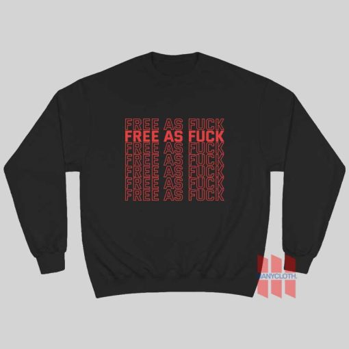 Free As Fuck Sweatshirt