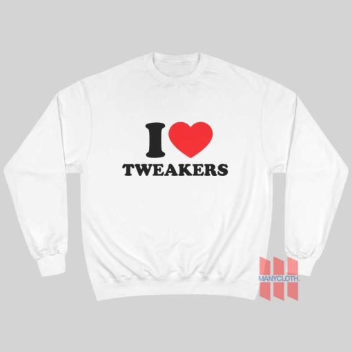 I Love Tweakers Sweatshirt