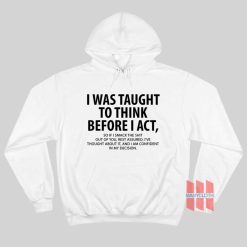 I Was Taught To Think Before I Act So If I Smack The Shit Out Of You Rest Assured Hoodie