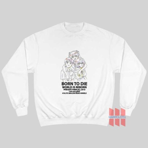Neon Genesi Evangelion Born To Die World Is Reborn Hate Them All Sweatshirt