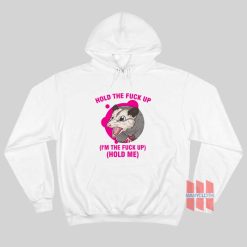 Possum Hold The Fuck Up I'm The Fuck Up Hold Me Hoodie