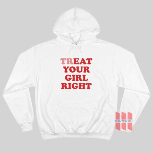 Treat Your Girl Right Hoodie Eat Your Girl Right