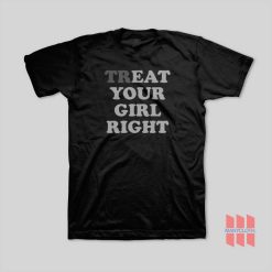 Treat Your Girl Right T-Shirt Eat Your Girl Right