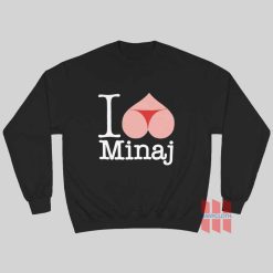I Love Nicki Minaj Sweatshirt