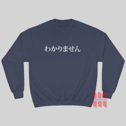 I don't know Japanese Sweatshirt