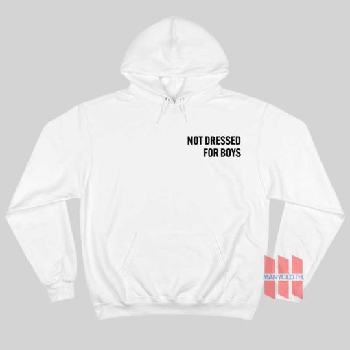 Not Dressed For Boys Hoodie