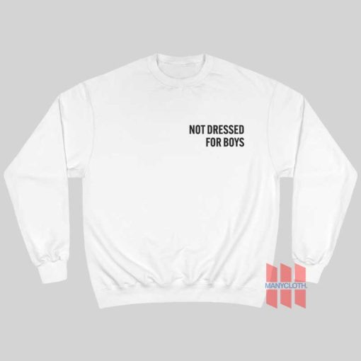 Not Dressed For Boys Sweatshirt