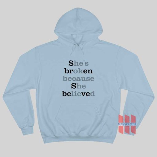 Sbren Sbeved She’s Broken Because She Believed He’s Ok Because He Lied Hoodie