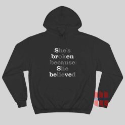 Sbren Sbeved She's Broken Because She Believed He's Ok Because He Lied Hoodie
