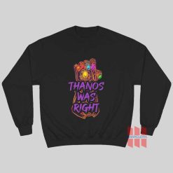 Thanos Was Right Sweatshirt