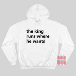 The King Runs Where He Wants Hoodie