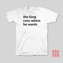 The King Runs Where He Wants T-Shirt