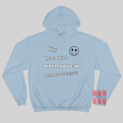 Why Be A Man When You Can Be A Success Hoodie