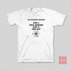 The Scientific Method Fuck Around and Find Out T-Shirt