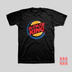 Blowjob King Burger King T-Shirt