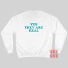 Yes They Are Real Sweatshirt