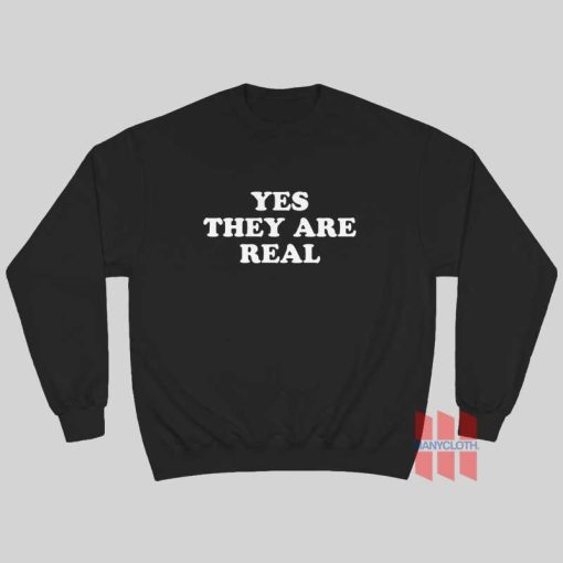 Yes They Are Real Sweatshirt