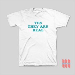 Yes They Are Real T-Shirt