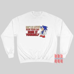 Sonic Don't Let Anyone Ruin Your Day Ruin It Yourself Sweatshirt