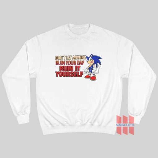Sonic Don’t Let Anyone Ruin Your Day Ruin It Yourself Sweatshirt