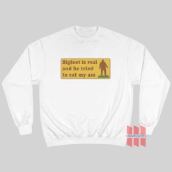 Bigfoot Is Real And He Tried To Eat My Ass Sweatshirts 247x247 - HOMEPAGE