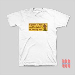 Bigfoot Is Real And He Tried To Eat My Ass T Shirt 247x247 - HOMEPAGE
