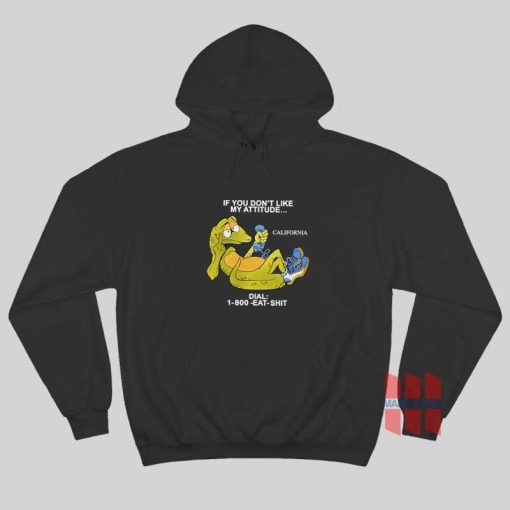 Alligator If You Don’t Like My Attitude Dial 1 800 Eat Shit Hoodie
