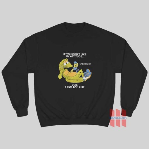 Alligator If You Don’t Like My Attitude Dial 1 800 Eat Shit Sweatshirt