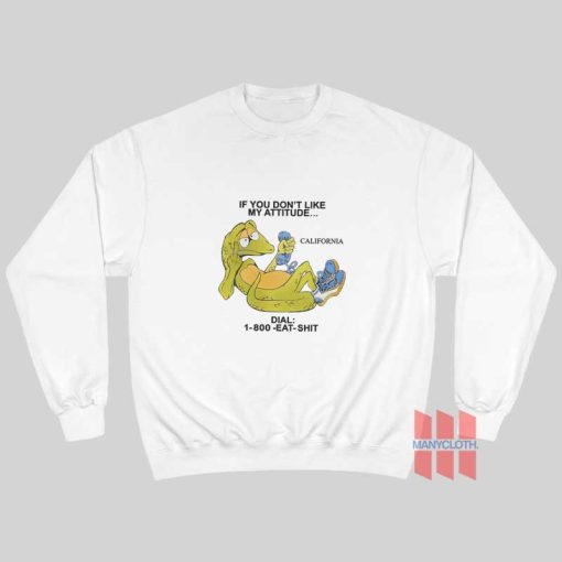 Alligator If You Don’t Like My Attitude Dial 1 800 Eat Shit Sweatshirt