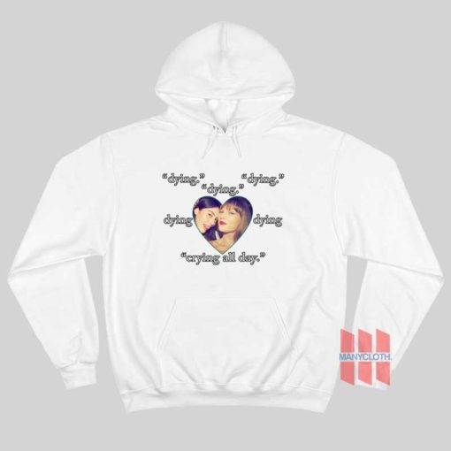 Gracie Taylor Dying Crying All Day Hoodie