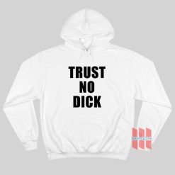 Trust No Dick Hoodie