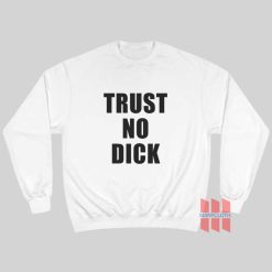 Trust No Dick Sweatshirt