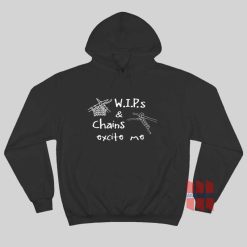 WIP’s and Chains Excite Me Hoodie