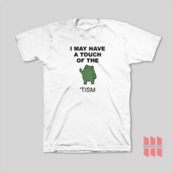 I May Have A Touch Of The Tism T Shirt1 247x247 - HOMEPAGE